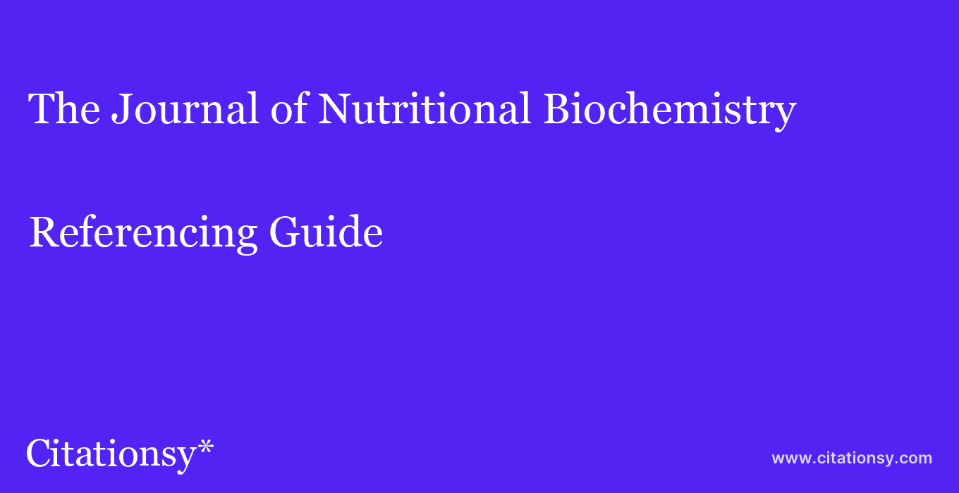 cite The Journal of Nutritional Biochemistry  — Referencing Guide